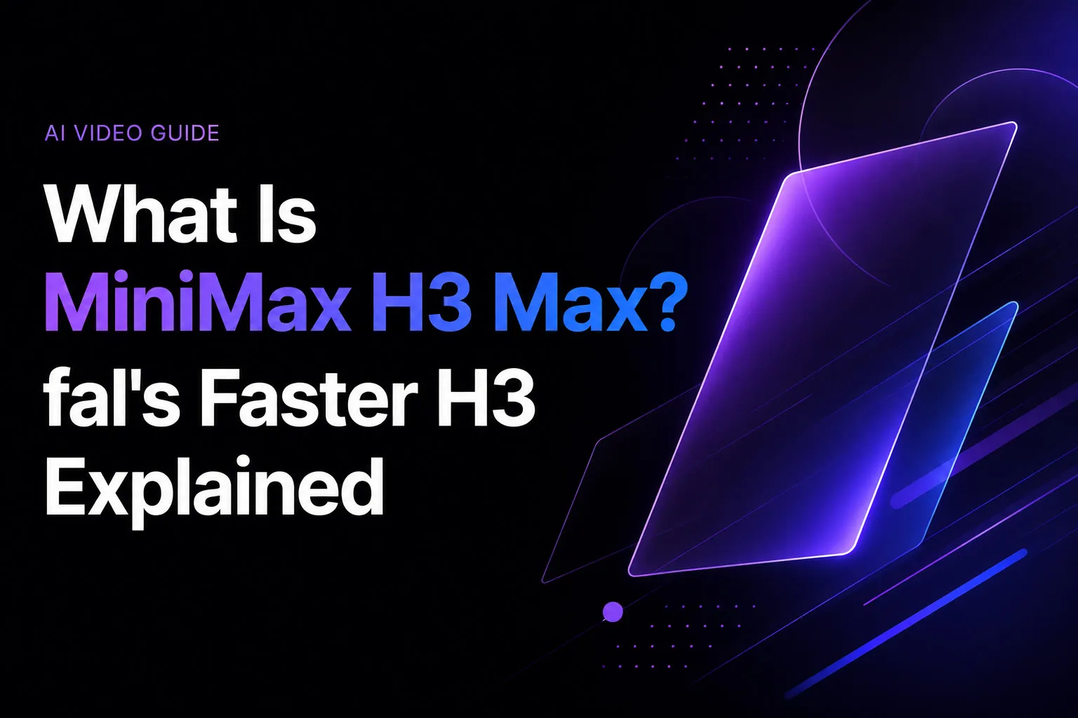 MiniMax H3 Max란? Fal이 더 빠르게 만든 H3 해설