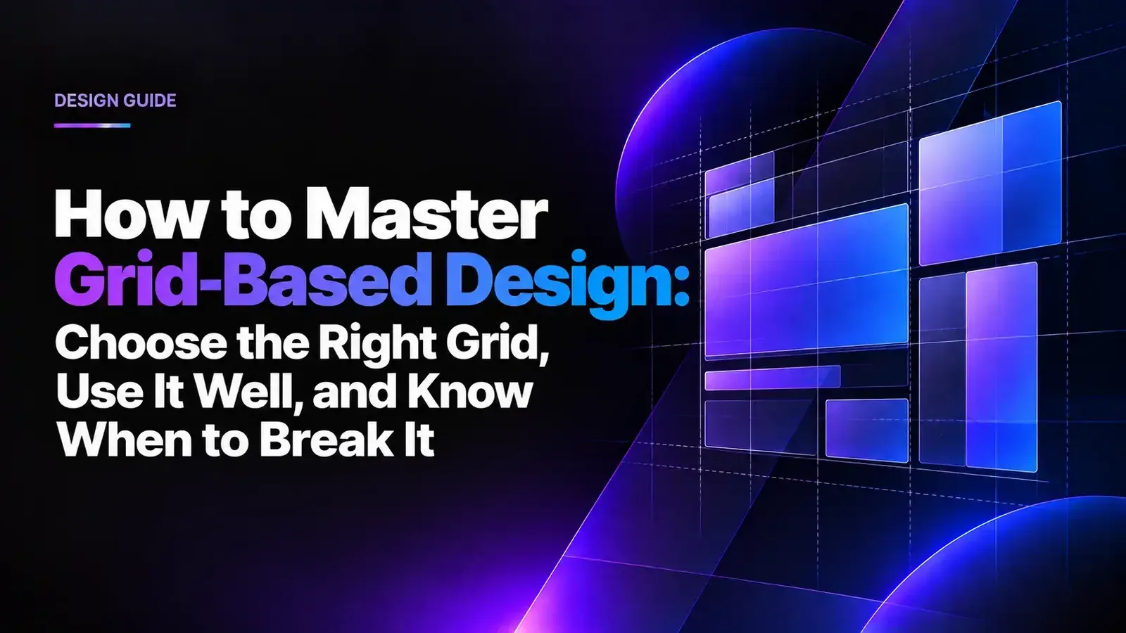 How to Master Grid-Based Design: Choose the Right Grid, Use It Well, and Know When to Break It