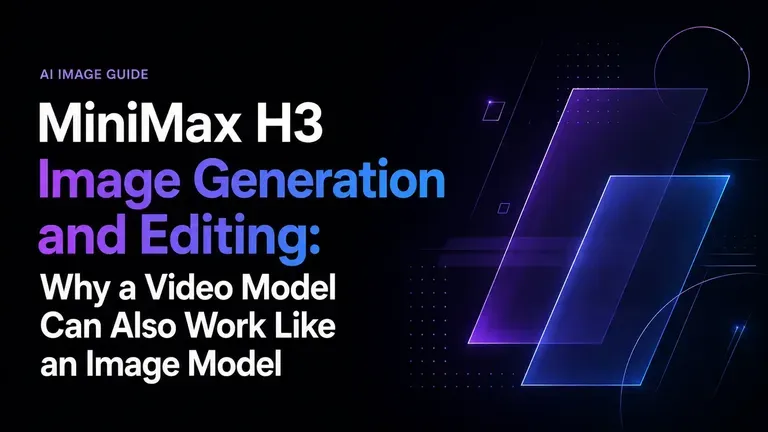 Generación y edición de imágenes con MiniMax H3: por qué un modelo de vídeo también puede funcionar como modelo de imagen