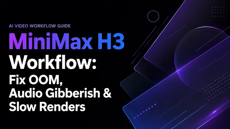 MiniMax H3 워크플로: 메모리 부족, 알아들을 수 없는 오디오, 느린 렌더링 해결