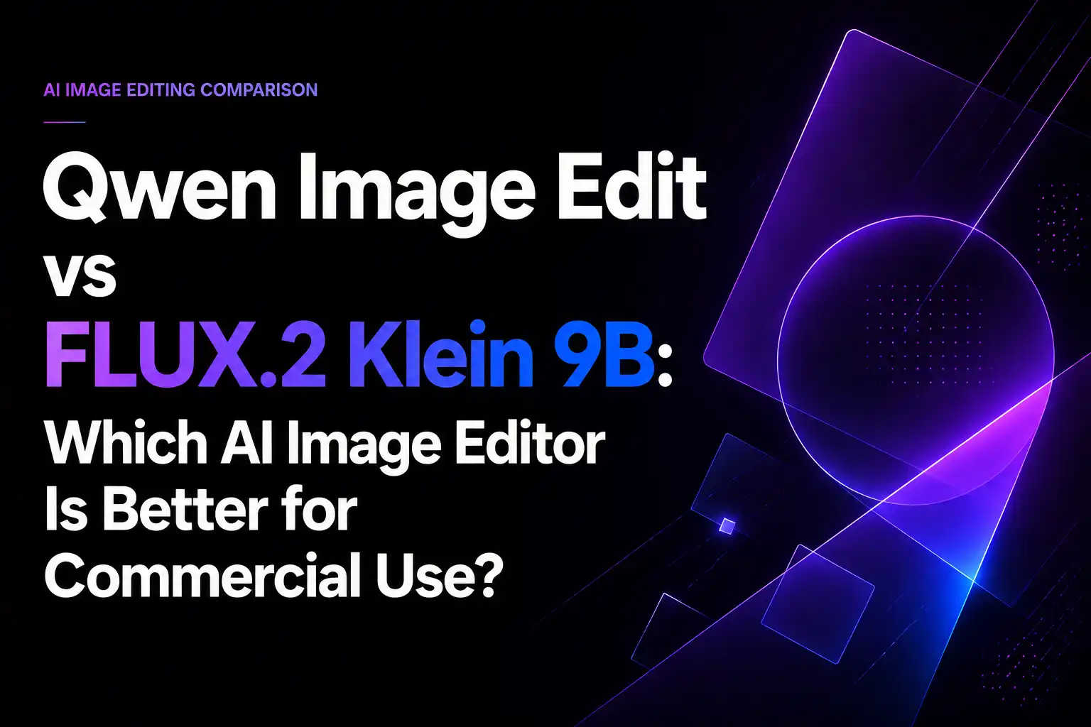Qwen Image Edit ou FLUX.2 Klein 9B : quel éditeur d’images IA convient le mieux à un usage commercial ?